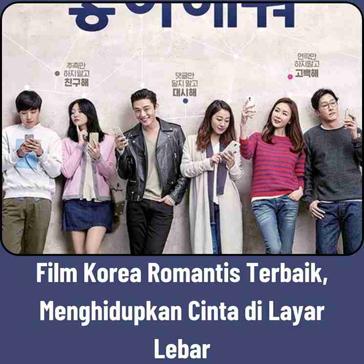 Film Korea Romantis Terbaik, Menghidupkan Cinta di Layar Lebar